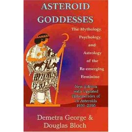 Nicolas-Hays Asteroid Goddesses: The Mythology, Psychology, and Astrology of the Re-Emerging Feminine