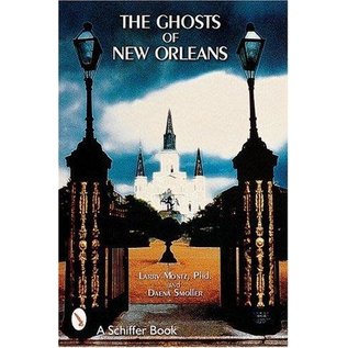 Schiffer Publishing The Ghosts of New Orleans - by Larry Montz and Daena Smoller