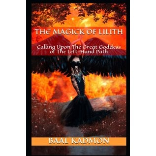 Createspace Independent Publishing Platform The Magick of Lilith: Calling Upon the Goddess of the Left Hand Path - by Baal Kadmon