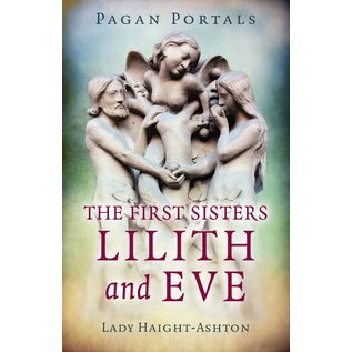 Moon Books Pagan Portals - The First Sisters: Lilith and Eve - by Lady Haight-Ashton
