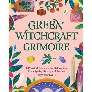 Rockridge Press Green Witchcraft Grimoire: A Practical Resource for Making Your Own Spells, Rituals, and Recipes - by Amythyst Raine