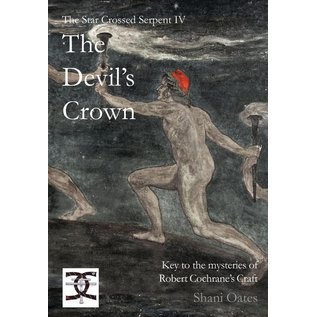 Mandrake of Oxford Star Crossed Serpent IV: The Devil's Crown: Key to the mysteries of Robert Cochrane's Craft - by Shani Oates