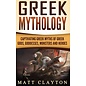 Refora Publications Greek Mythology: Captivating Greek Myths of Greek Gods, Goddesses, Monsters and Heroes - by Matt Clayton