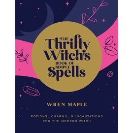 Fair Winds Press (MA) The Thrifty Witch's Book of Simple Spells: Potions, Charms, and Incantations for the Modern Witch
