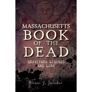 History Press (SC) Massachusetts Book of the Dead: Graveyard Legends and Lore - by Roxie J. Zwicker