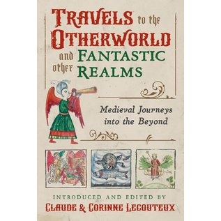 Inner Traditions International Travels to the Otherworld and Other Fantastic Realms: Medieval Journeys Into the Beyond - by Claude Lecouteux and Corinne Lecouteux