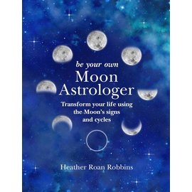 Cico Be Your Own Moon Astrologer: Transform Your Life Using the Moon's Signs and Cycles