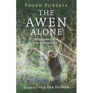Moon Books Pagan Portals - The Awen Alone: Walking the Path of the Solitary Druid - by Joanna van Der Hoeven
