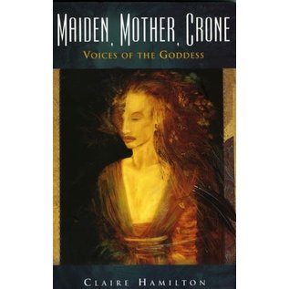John Hunt Publishing Maiden, Mother, Crone: Voices of the Goddess - by Claire Hamilton