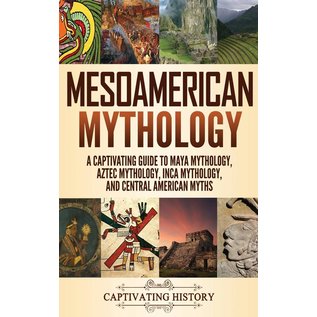 Refora Publications Mesoamerican Mythology: A Captivating Guide to Maya Mythology, Aztec Mythology, Inca Mythology, and Central American Myths - by Matt Clayton