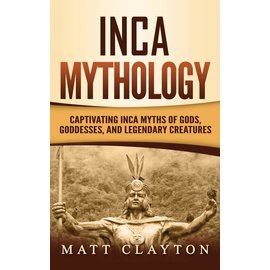 Refora Publications Inca Mythology: Captivating Inca Myths of Gods, Goddesses, and Legendary Creatures