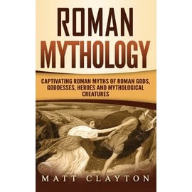 Refora Publications Roman Mythology: Captivating Roman Myths of Roman Gods, Goddesses, Heroes and Mythological Creatures