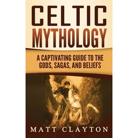 Refora Publications Celtic Mythology: A Captivating Guide to the Gods, Sagas and Beliefs