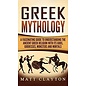 Refora Publications Greek Mythology: A Fascinating Guide to Understanding the Ancient Greek Religion with Its Gods, Goddesses, Monsters and Mortals - by Matt Clayton