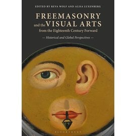 Bloomsbury Visual Arts (Bloomsbury Academic) Freemasonry and the Visual Arts from the Eighteenth Century Forward: Historical and Global Perspectives