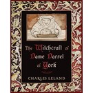 Red Wheel Weiser Books Witchcraft of Dame Darrel of York by Charles G. Leland, Prof. Robert Mathiesen (Introduction by)