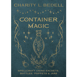Llewellyn Worldwide Container Magic: Spellcraft Using Sachets, Bottles, Poppets & Jars by Charity L. Bedell (Contribution by)