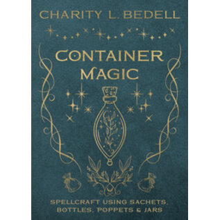 Llewellyn Worldwide Container Magic: Spellcraft Using Sachets, Bottles, Poppets & Jars by Charity L. Bedell (Contribution by)