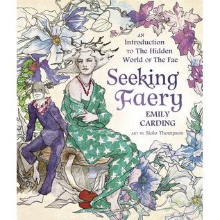 Llewellyn Worldwide Seeking Faery: An Introduction to the Hidden World of the Fae - by Emily Carding