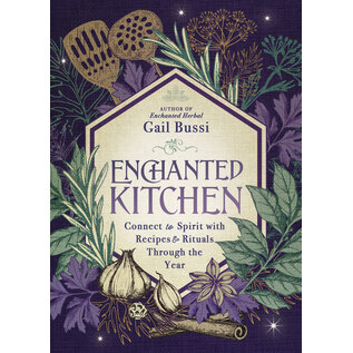 Llewellyn Worldwide Enchanted Kitchen: Connect to Spirit with Recipes & Rituals Through the Year - by Gail Bussi