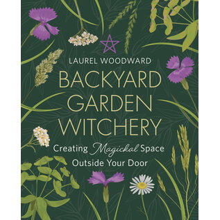 Llewellyn Worldwide Backyard Garden Witchery: Creating Magickal Space Outside Your Door - by Laurel Woodward
