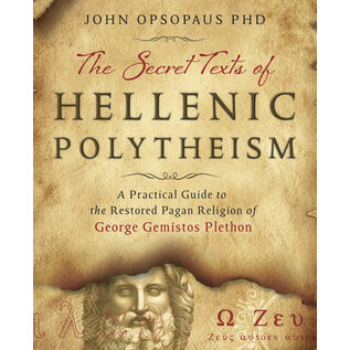 Llewellyn Worldwide The Secret Texts of Hellenic Polytheism: A Practical Guide to the Restored Pagan Religion of George Gemistos Plethon - by John Opsopaus PhD