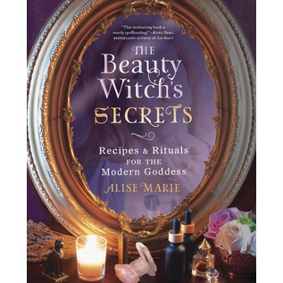 Llewellyn Worldwide The Beauty Witch's Secrets: Recipes & Rituals for the Modern Goddess - by Alise Marie