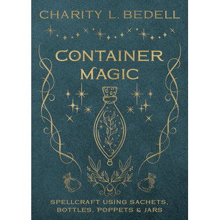 Llewellyn Worldwide Container Magic: Spellcraft Using Sachets, Bottles, Poppets & Jars by Charity L. Bedell (Contribution by)