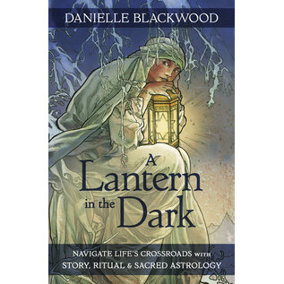 Llewellyn Worldwide A Lantern in the Dark: Navigate Life's Crossroads with Story, Ritual and Sacred Astrology - by Danielle Blackwood