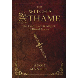 Llewellyn Worldwide DO NOT REORDER - The Witch's Athame: The Craft, Lore & Magick of Ritual Blades by Jason Mankey
