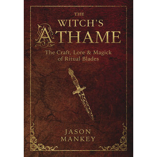 Llewellyn Worldwide DO NOT REORDER - The Witch's Athame: The Craft, Lore & Magick of Ritual Blades by Jason Mankey