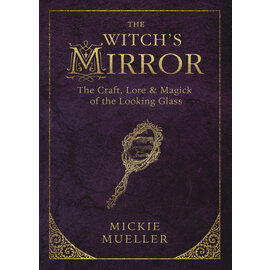 Llewellyn Worldwide DO NOT REORDER - The Witch's Mirror: The Craft, Lore & Magick of the Looking Glass by Mickie Mueller