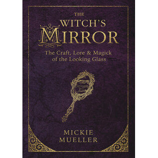 Llewellyn Worldwide DO NOT REORDER - The Witch's Mirror: The Craft, Lore & Magick of the Looking Glass by Mickie Mueller
