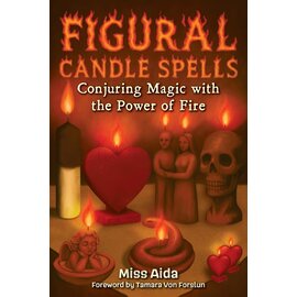 Figural Candle Spells: Conjuring Magic with the Power of Fire by Miss Aida