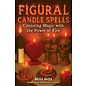 Figural Candle Spells: Conjuring Magic with the Power of Fire by Miss Aida