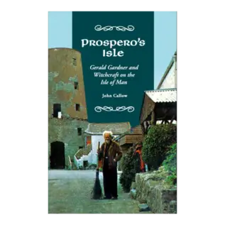 Prospero’s Isle: Gerald Gardner and Witchcraft on the Isle of Man