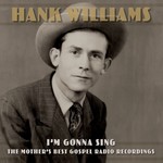 HANK WILLIAMS I'M GONNA SING:  THE MOTHER'S BEST GOSPEL RADIO RECORDINGS  3LP
