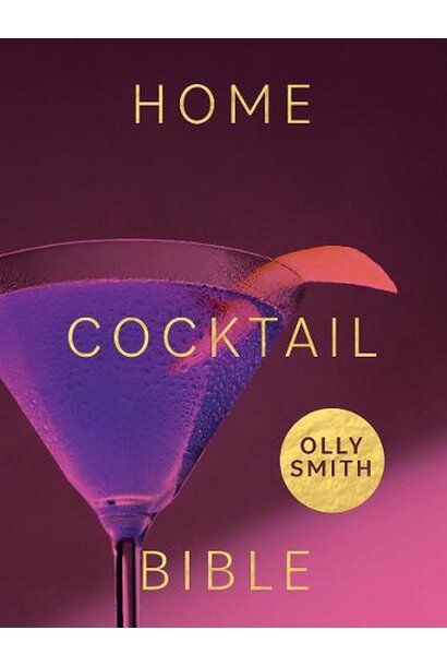The Home Cocktail Bible - Olly Smith