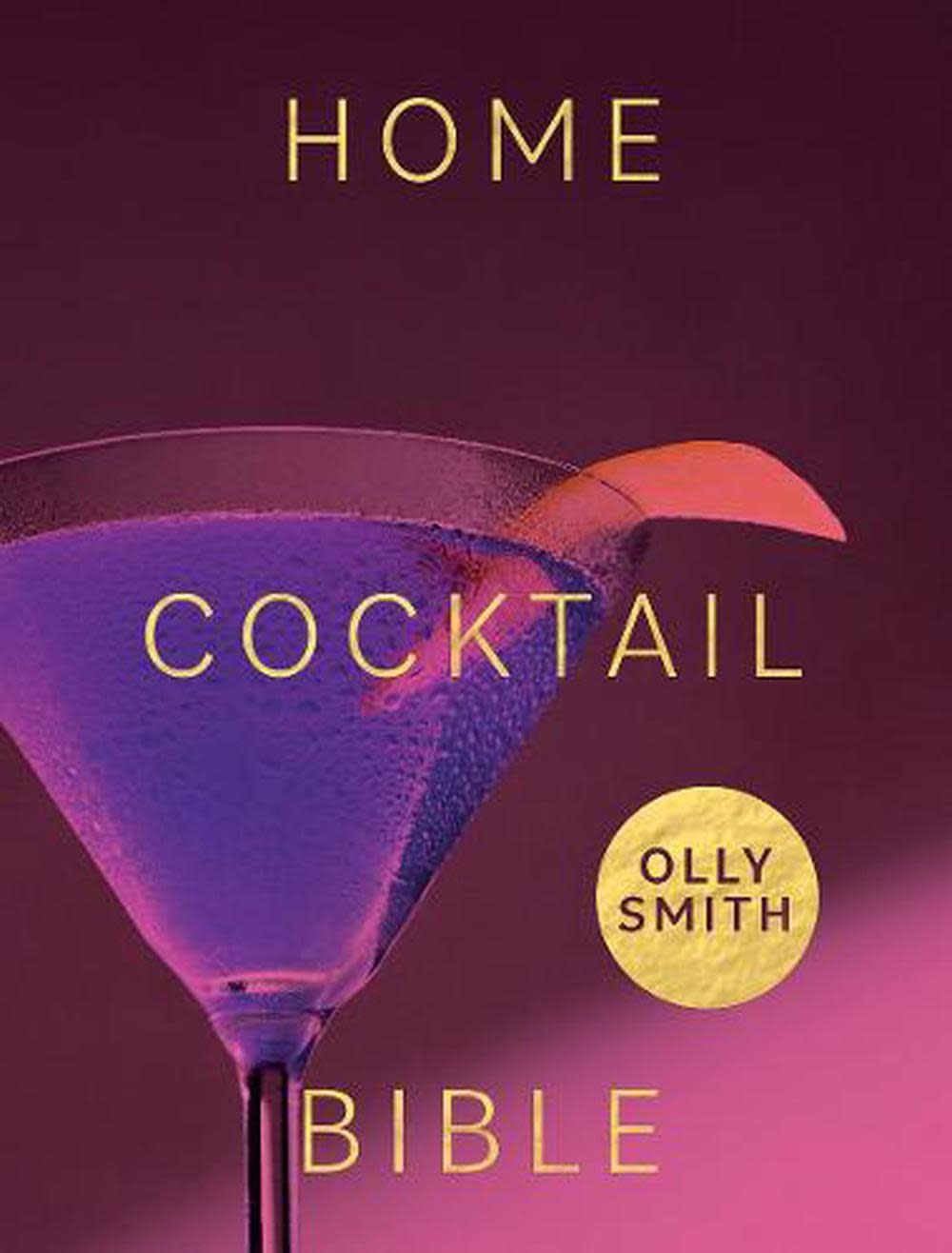 The Home Cocktail Bible - Olly Smith-1