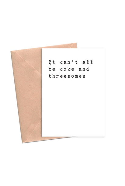 It can't all be coke and threesomes - Greeting Card