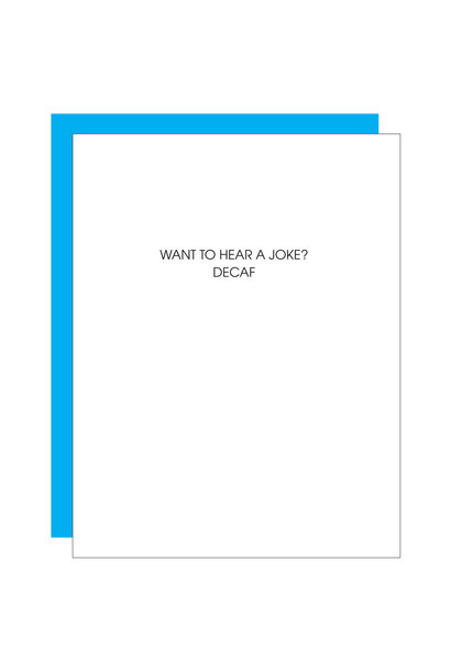 Want to Hear A Joke ? Decaf - Greeting Card