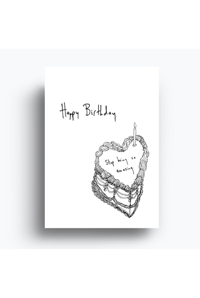 Happy Birthday ...... Stop Being So Amazing - Greeting Card