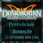 Prerelease Duskmourn - Dimanche Midi (2HG)