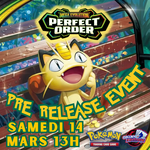 Pokemon Pokemon - Prerelease Perfect Order - Samedi 14 mars 13h00