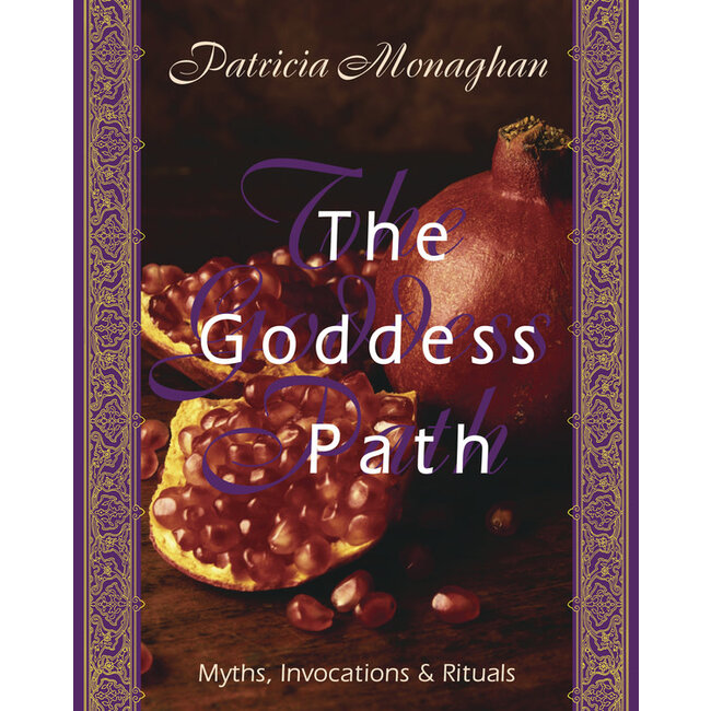 The Goddess Path: Myths, Invocations, and Rituals - by Patricia Monaghan