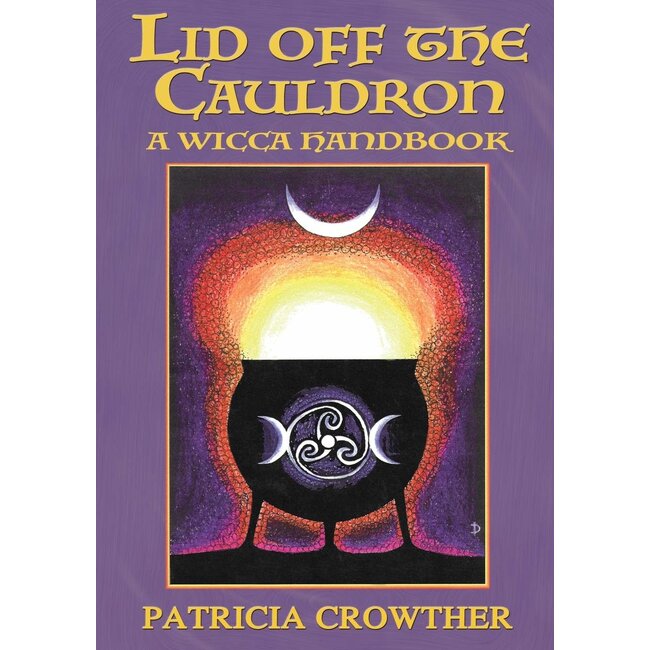 Lid Off the Cauldron: A Wicca Handbook - by Patricia Crowther