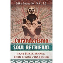 Bear & Company Curanderismo Soul Retrieval: Ancient Shamanic Wisdom to Restore the Sacred Energy of the Soul