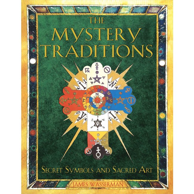 The Mystery Traditions: Secret Symbols and Sacred Art - by James Wasserman