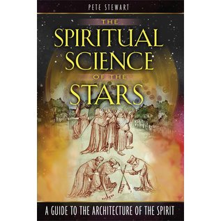 Inner Traditions International The Spiritual Science of the Stars: A Guide to the Architecture of the Spirit - by Pete Stewart