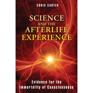 Inner Traditions International Science and the Afterlife Experience: Evidence for the Immortality of Consciousness - by Chris Carter